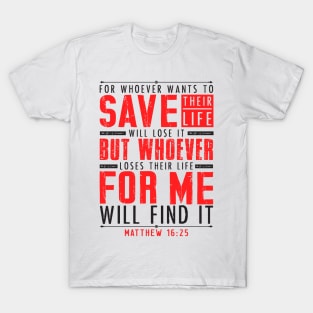 Matthew 16:25 Whoever Loses Their Life For Me Will Find It T-Shirt